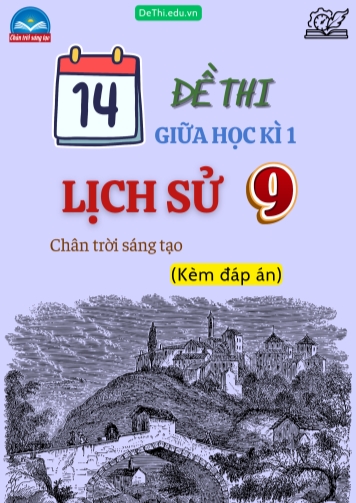Tổng hợp 14 Đề thi Lịch sử 9 sách Chân Trời Sáng Tạo giữa Kì 1 (Kèm đáp án)